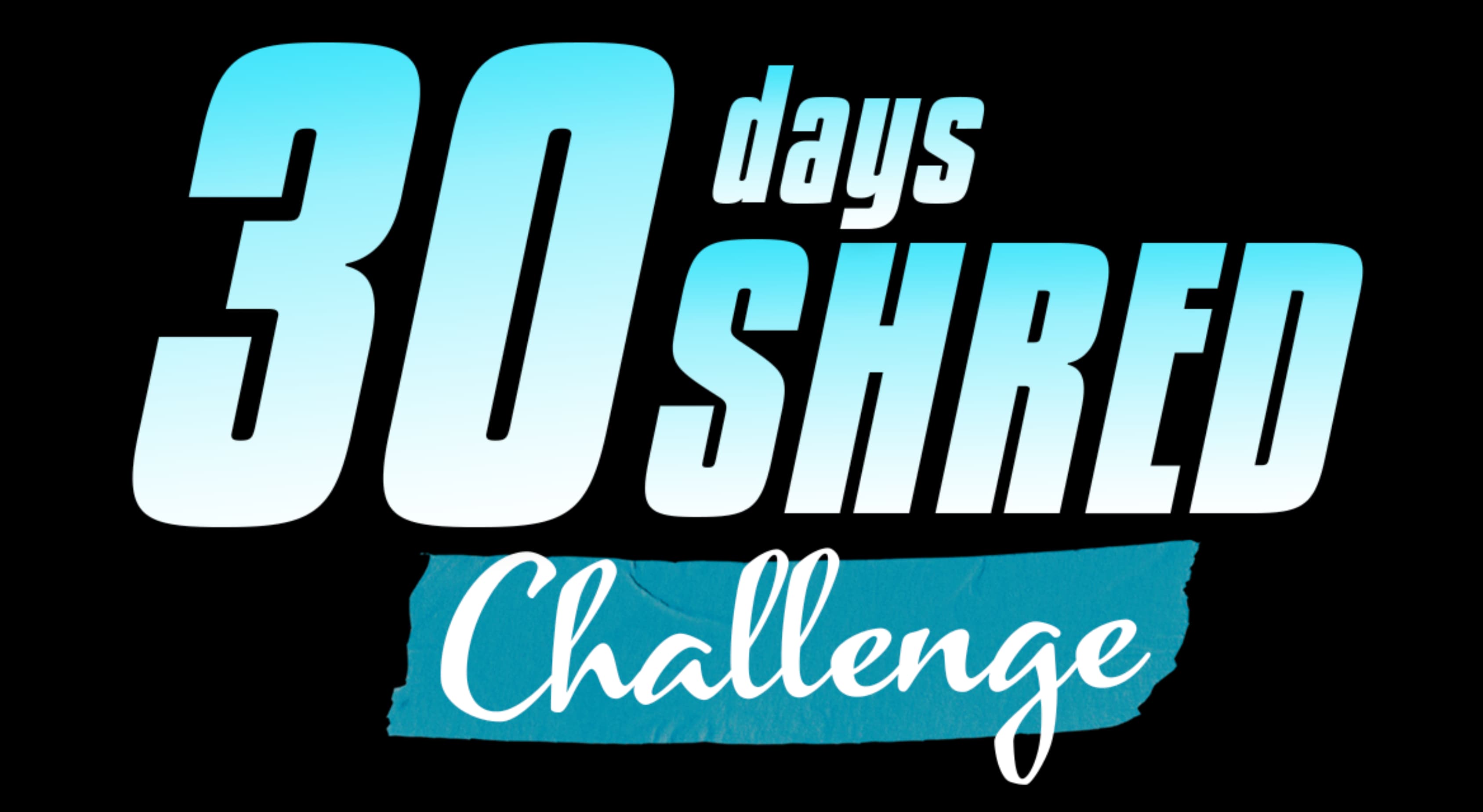 30 DAYS SHRED CHALLENGE